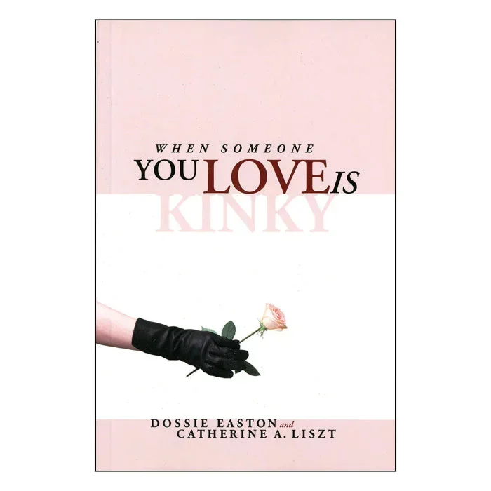 When Someone You Love is Kinky By Dossie Easton and Catherine A. Liszt